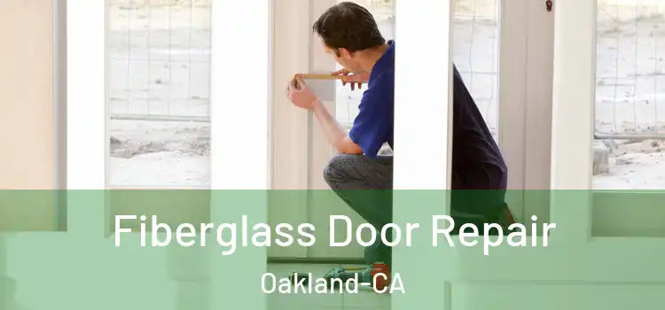  Fiberglass Door Repair Oakland-CA